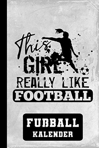 Fußball Kalender This Girl Really Like Football: Frauenfußball Taschenkalender Terminkalender für Fußballerinnen (Jahreskalender 2021, Band 1)