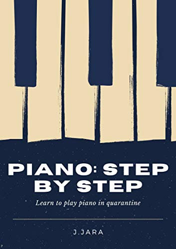 Piano: step by step: Learn to play piano in quarantine (English Edition)