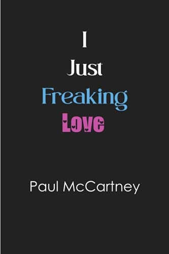 I just freaking love Paul McCartney: Blank Lined Notebook for Paul McCartney fans 6x9, 100 pages