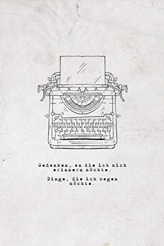Gedanken, an die ich mich erinnern möchte. Dinge die ich sagen möchte.: Notitzbuch zum Selbstgestalten oder um Gedichte schreiben, Skizzenbuch, ABC.. ... - Softcover - Matt, 110 Seiten liniert.