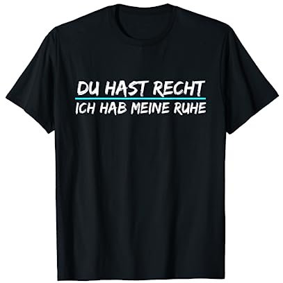 Du Hast Recht t shirt Ich Hab Meine Ruhe T-Shirt lustiges !! T-Shirt