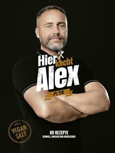 Hier kocht Alex: 80 Rezepte – Schnell, einfach und oberlecker