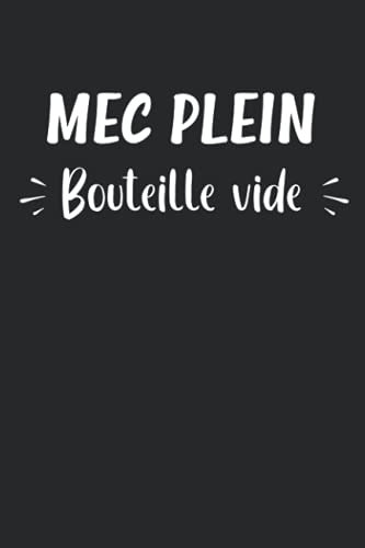Mec plein bouteille vide: Carnet de notes apéro humour - 110 pages lignées - cadeau original soirée anniversaire drôle apéritif