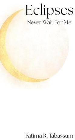 Eclipses Never Wait For Me