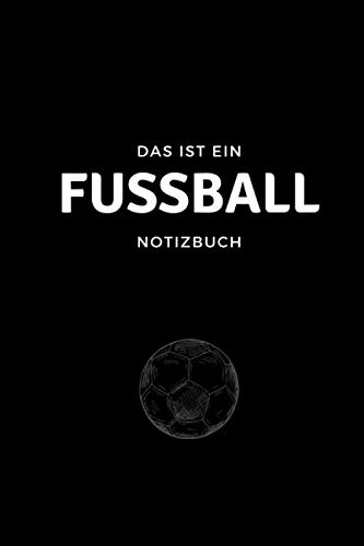 Das ist ein Fußball Notizbuch: Fußball Notizbuch Design für Fußball - Eintragen von Notizen, Terminen, Aufgaben und Ideen - (ca.) DIN A5 - ca. 120 Seiten kariert - Geschenk für Fußballer