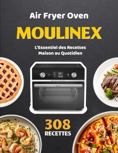 Air Fryer Oven Moulinex: L’Essentiel des Recettes Maison au Quotidien