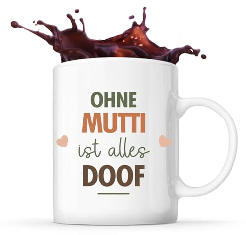 Lustige Tasse Ohne Mutti ist alles Doof - Kaffee- & Teetasse Geschenkidee für Frauen, Mama oder Kollegin zum Geburtstag oder Weihnachten