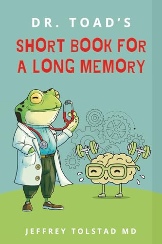 Dr. Toad's Short Book for a Long Memory: Improve Your Recall and Retention with Simple Strategies Anyone Can Use