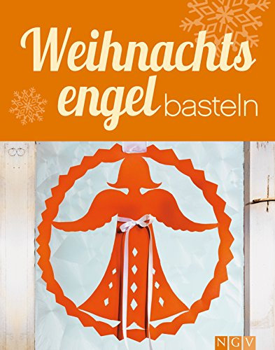 Weihnachtsengel basteln: Himmlische Deko-Ideen im Materialmix für Adventszeit und Weihnachten - mit Bastelvorlagen zum Download (Weihnachtlich dekorieren und basteln)