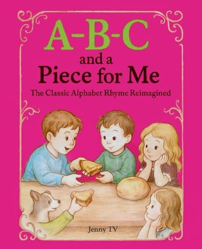 A-B-C and A Piece for Me: The Classic Alphabet Rhyme Reimagined