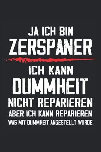 Ja ich bin Zerspaner - Ich kann Dummheit nicht reparieren, aber ich kann reparieren was mit Dummheit angestellt wurde: Zerspanungsmechaniker Notizbuch ... Geschenk für CNC Programmierer und Zerspaner