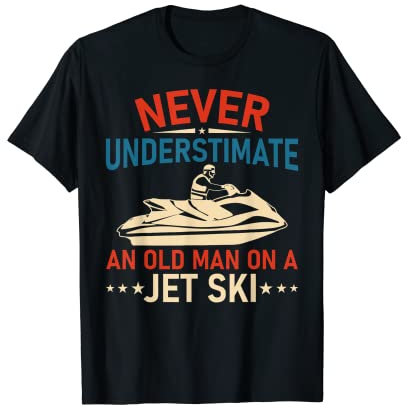 Never Underestimate an old man on a Jet Ski T-Shirt
