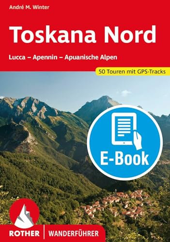Toskana Nord (E-Book): Florenz - Apennin - Apuanische Alpen. 50 Touren. Mit GPS-Tracks