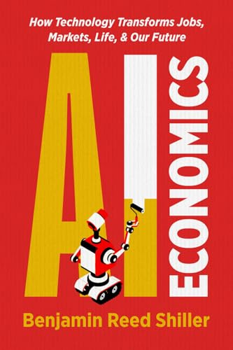 AI Economics: How Technology Transforms Jobs, Markets, Life, & Our Future