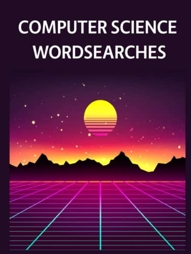 Computer Science Wordsearches: Computers, Coding, Programming, Retro Computing, Hardware, Software and More Word Search Puzzles