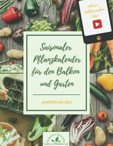 Saisonaler Ansaat- und Pflanzkalender für den Balkon und Garten: JAHRESPLAN 2022
