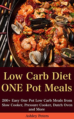 Low Carb Diet: 200+ Easy One Pot Low Carb Meals from Your Slow Cooker, Pressure Cooker, Dutch Oven and More (Low Carb Cookbook) (English Edition)