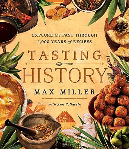 Tasting History: Explore the Past through 4,000 Years of Recipes (A Cookbook) [Spiral-bound] Max Miller and Ann Volkwein
