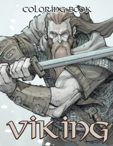 Viking Coloring Book: Adults Coloring Pages Featuring Nordic Warriors, Berserkers, Valhalla Runes, Spears and Shields For Stress Relief and Relaxation