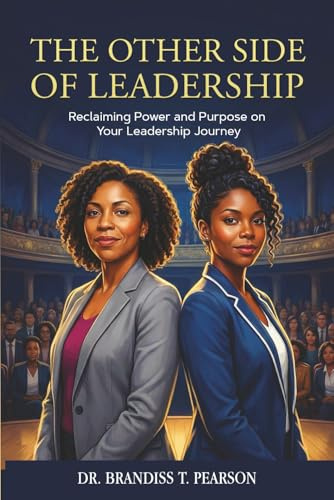 The Other Side of Leadership: Reclaiming Power and Purpose on Your Leadership Journey
