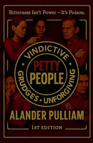 Petty People (Vindictive, Grudges, Unforgiving, Band 1)