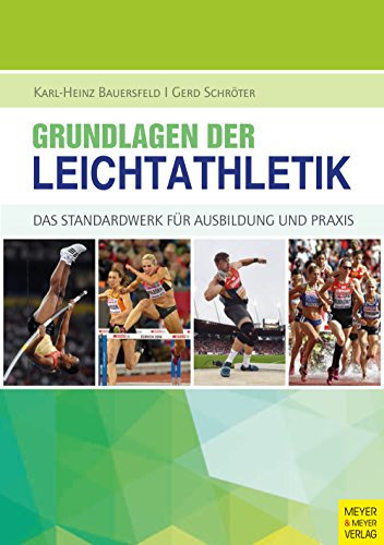 Grundlagen der Leichtathletik: Das Standardwerk für Ausbildung und Praxis