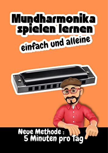 Mundharmonika spielen lernen – einfach und alleine I Neue Methode : 5 Minuten pro Tag: Für Erwachsene und Kinder mit einer diatonischen Mundharmonika C