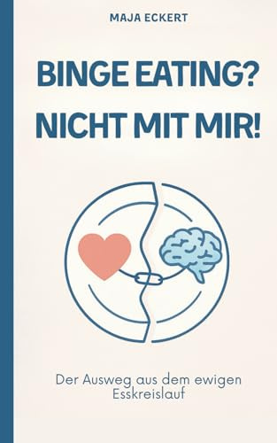 Binge Eating? Nicht mit mir!: Der Ausweg aus dem ewigen Esskreislauf