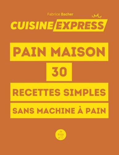 Faites votre pain maison: 30 recettes simples à faire sans machine à pain