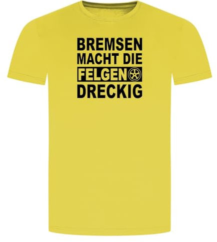 Bremsen Macht Die Felgen Dreckig T-Shirt - Auto Tuning Werkstatt Racing Rennen Gelb L