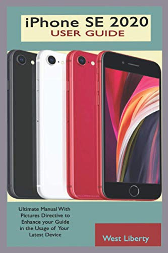 iPhone SE 2020 USER GUIDE: Complete Ultimate Guide With Pictorial Directives To Master The Second Generation SE IPhone And Actual Screen Shot