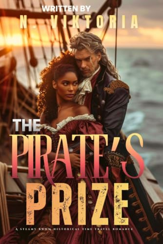 The Pirate’s Prize: A Steamy BWWM Interracial Multicultural Standalone 1715 Time Travel Caribbean Treasure Hunt Historical Island Romance (STOLEN BY TIME)