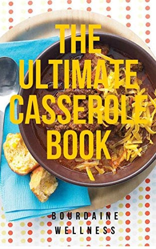 The Ultimate Casseroles Book: More than 500 Heartwarming Dishes Fantastic Frozen Casserole Recipes