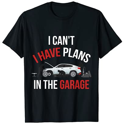Ich kann nicht Ich habe Pläne In Der Garage T-Shirt