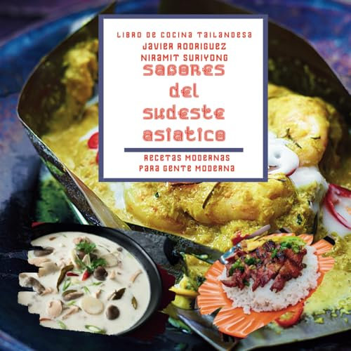 Libro de cocina tailandesa : Sabores del Sudeste Asiático: Descubre la cocina tailandesa con recetas de platos picantes como el curry verde, el pad ... (Recetas Modernas para Gente Moderna)