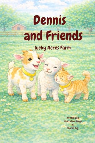 Dennis and Friends Lucky Acres Farm: Childrens picture book, heartwarming animal book,
