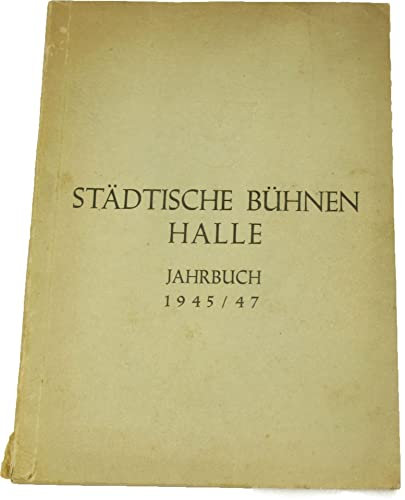 Städtische Bühnen Halle. Jahrbuch 1945/47.