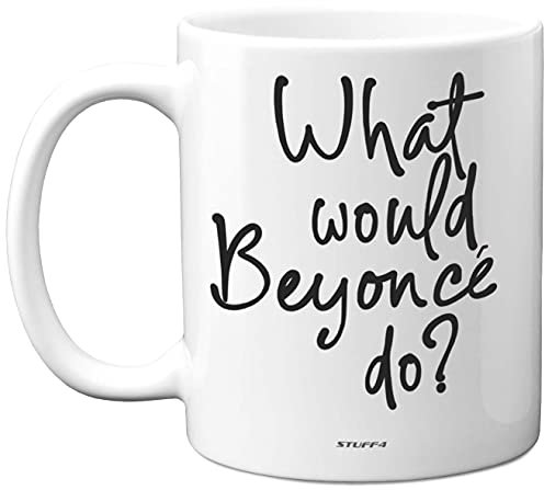 Stuff4 What Would Beyonce Do - Taza de cerámica de 325 ml, apta para lavavajillas, divertida y linda para mujeres, con cita