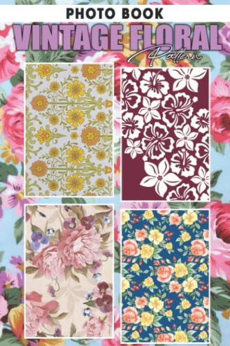 Vintage Floral Pattern Photo Book: Superb Photo Album Collection Of Flower Designs For Relaxation