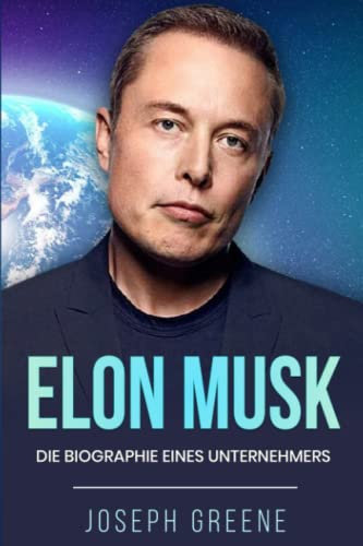 Elon Musk: Die Biographie eines Unternehmers