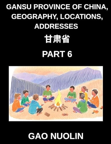 Gansu Province of China, Geography, Locations, Addresses (Part 6)- Mandarin Chinese Made Accessible - Understand Gansu's Address Structure, Names, and ... English, and Pinyin for HSK Success