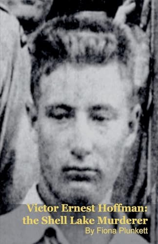 Victor Ernest Hoffman: the Shell Lake Murderer