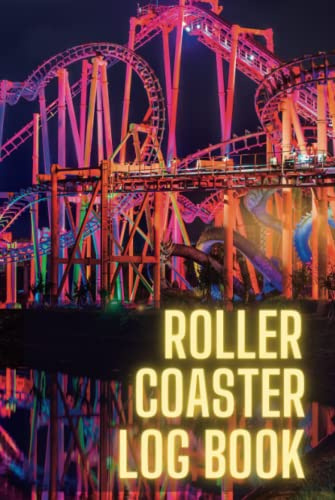 Roller Coaster Log Book: The Ultimate Thrill Ride Journal for Theme Park Enthusiasts to Plan, Record and Track all their Roller Coaster Ride Experiences (Rollercoaster Enthusiast Gifts)