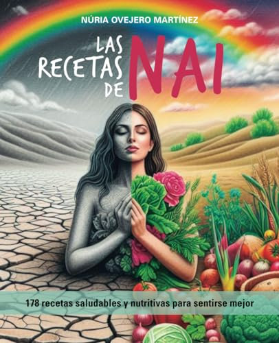 Las recetas de Nai: 178 recetas saludables y nutritivas para sentirse mejor