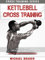 Kettlebell Cross Training: Training mit Kettlebell Übungen (Cross Training Series 4)