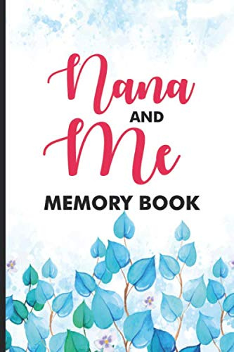 Nana And Me Memory Book: Grandmother Journal, Memory Book, Grandma Diary For Grandchild, Keepsake Notebook for Nana