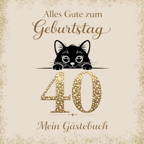 Gästebuch zum 40. Geburtstag – Katze: Erinnerungsbuch für Glückwünsche, Sprüche & Fotos | Geschenk zum Geburtstag für Männer und Frauen | Für Katzenfreunde und Katzenfans