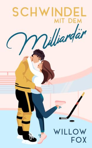 Schwindel mit dem Milliardär (Eisige Romantik auf dem Spielfeld, Band 1)