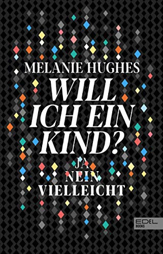 Will ich ein Kind?: Ja - Nein - Vielleicht