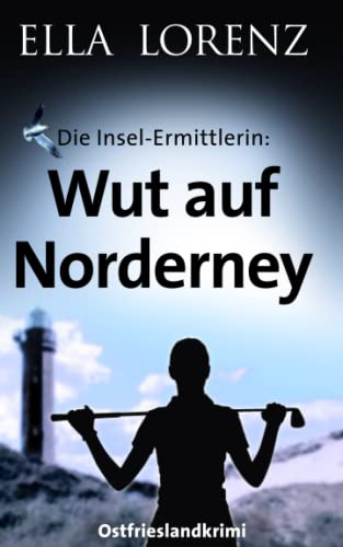 Wut auf Norderney: Die Insel-Ermittlerin · Ostfrieslandkrimi (Ella Lorenz - Ostfrieslandkrimis, Band 5)